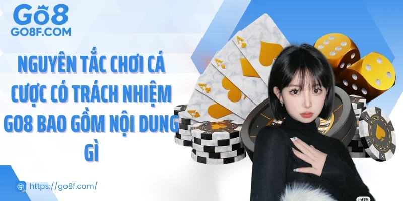 Nguyên tắc chơi cá cược có trách nhiệm Go8 bao gồm nội dung gì