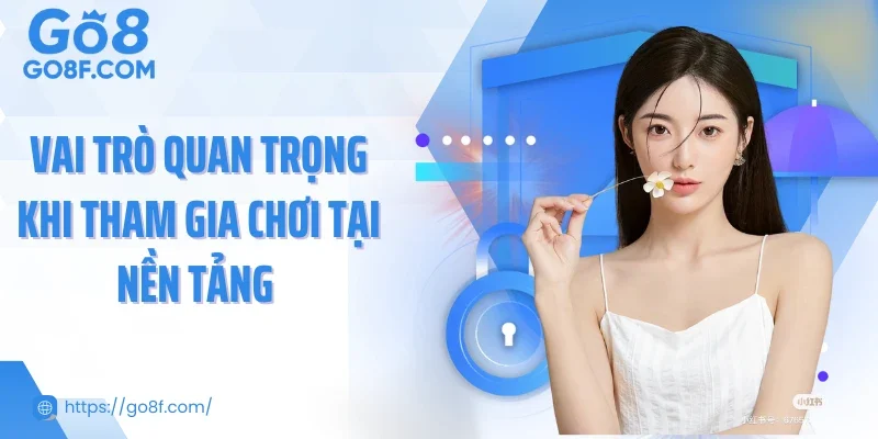 Vai trò quan trọng khi tham gia chơi tại nền tảng 
