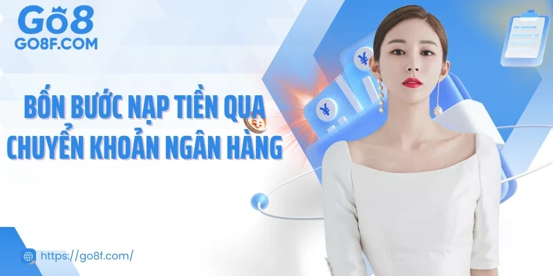 Bốn bước nạp tiền qua chuyển khoản ngân hàng 