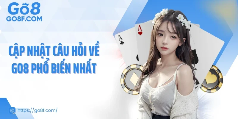 Cập nhật câu hỏi về GO8 phổ biến nhất