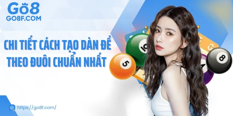 Chi tiết cách tạo dàn đề theo đuôi chuẩn nhất 