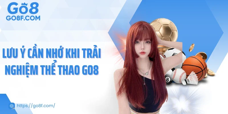 Lưu ý cần nhớ khi trải nghiệm thể thao Go8