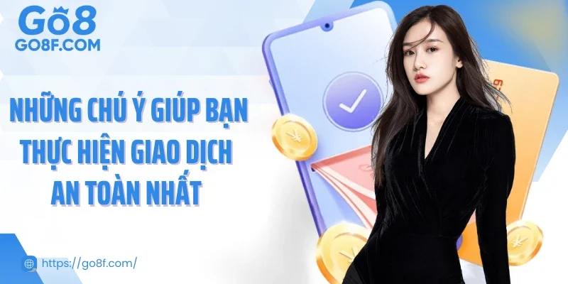 Những chú ý giúp bạn thực hiện giao dịch an toàn nhất 
