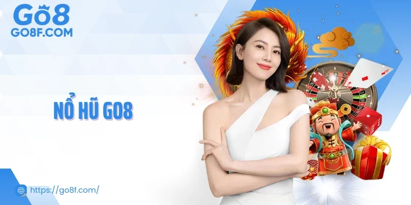 Nổ Hũ Go8 - Quay Hũ Liền Tay, Đổi Đời Trong Tích Tắc