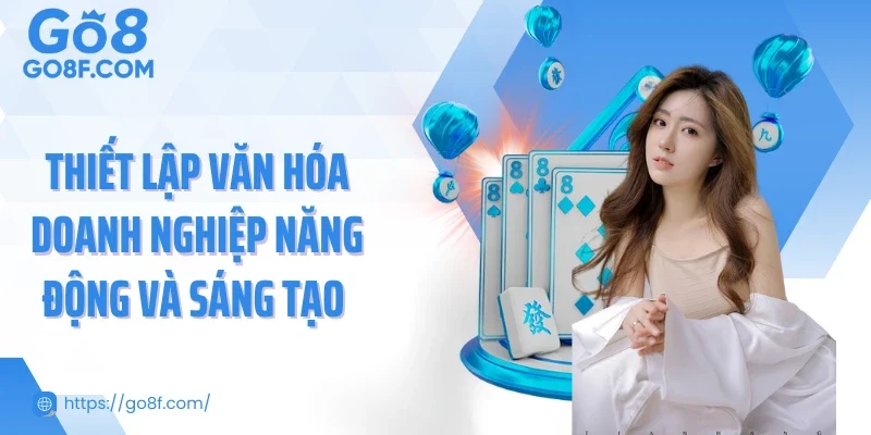 Thiết lập văn hóa doanh nghiệp năng động và sáng tạo 