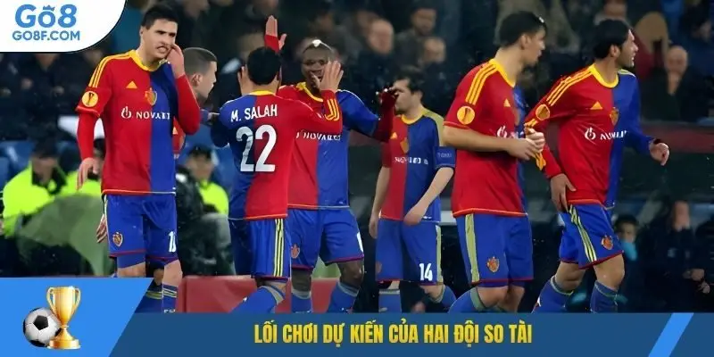 Lối chơi dự kiến của hai đội so tài