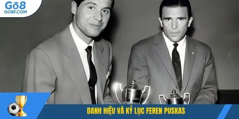 Danh hiệu và kỷ lục Feren Puskas