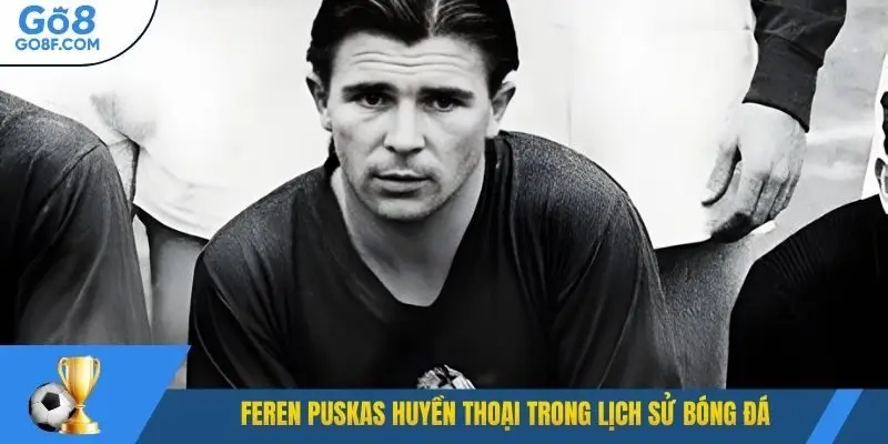 Feren Puskas huyền thoại trong lịch sử bóng đá
